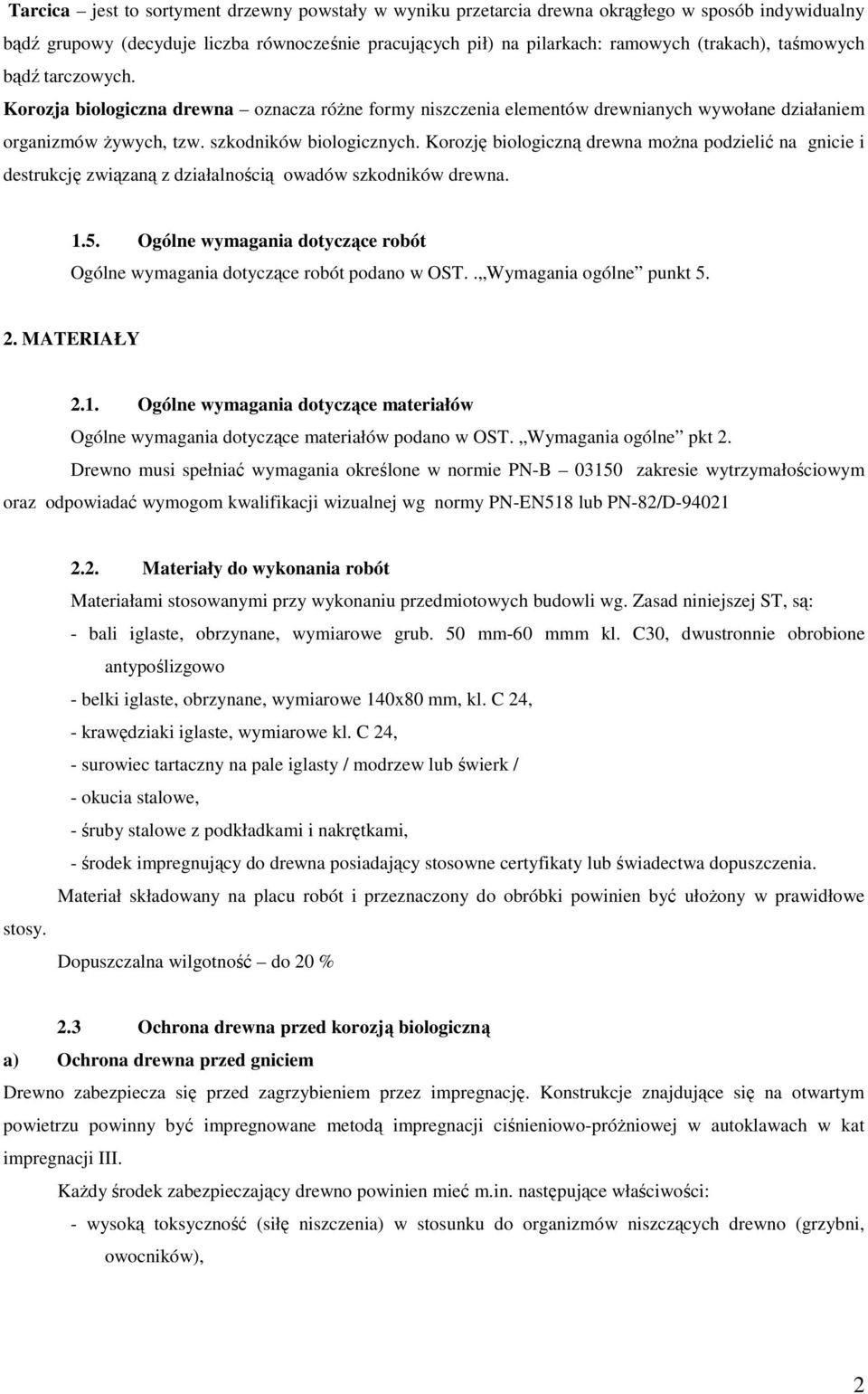 Korozję biologiczną drewna moŝna podzielić na gnicie i destrukcję związaną z działalnością owadów szkodników drewna. 1.5.