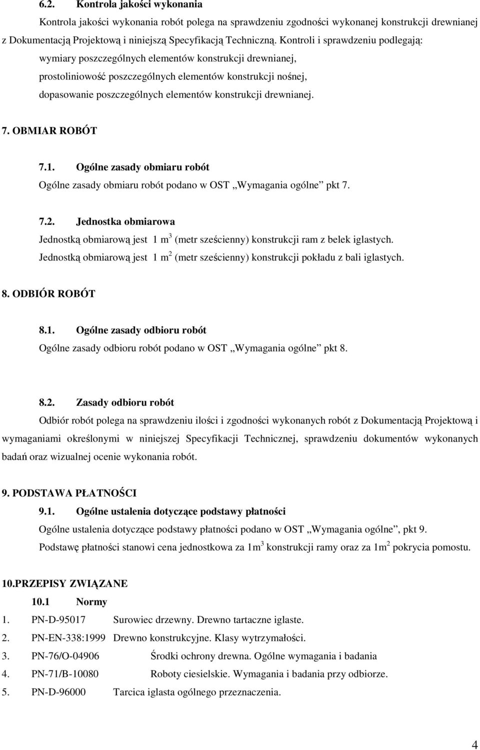 konstrukcji drewnianej. 7. OBMIAR ROBÓT 7.1. Ogólne zasady obmiaru robót Ogólne zasady obmiaru robót podano w OST Wymagania ogólne pkt 7. 7.2.