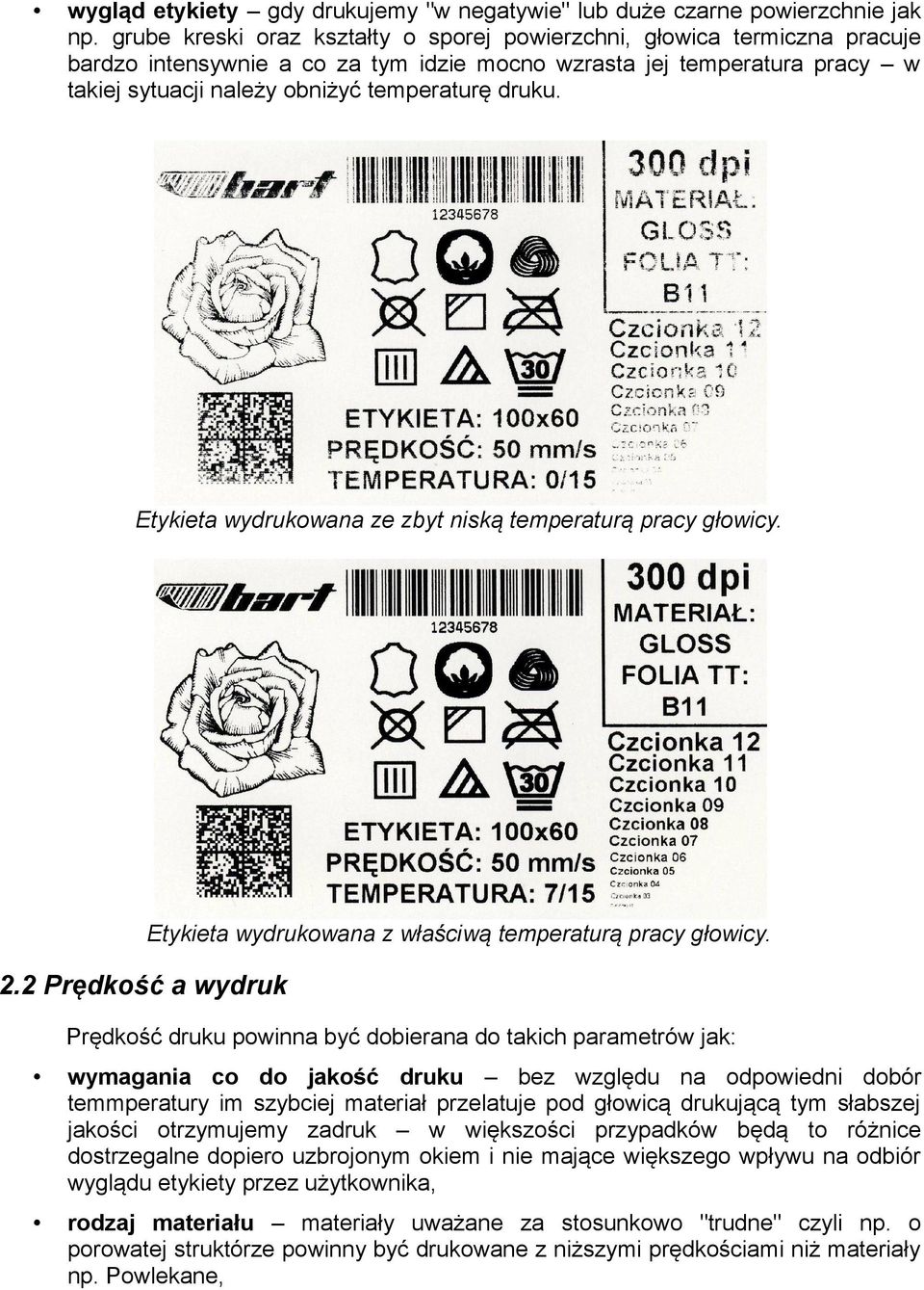 Etykieta wydrukowana ze zbyt niską temperaturą pracy głowicy. Etykieta wydrukowana z właściwą temperaturą pracy głowicy. 2.