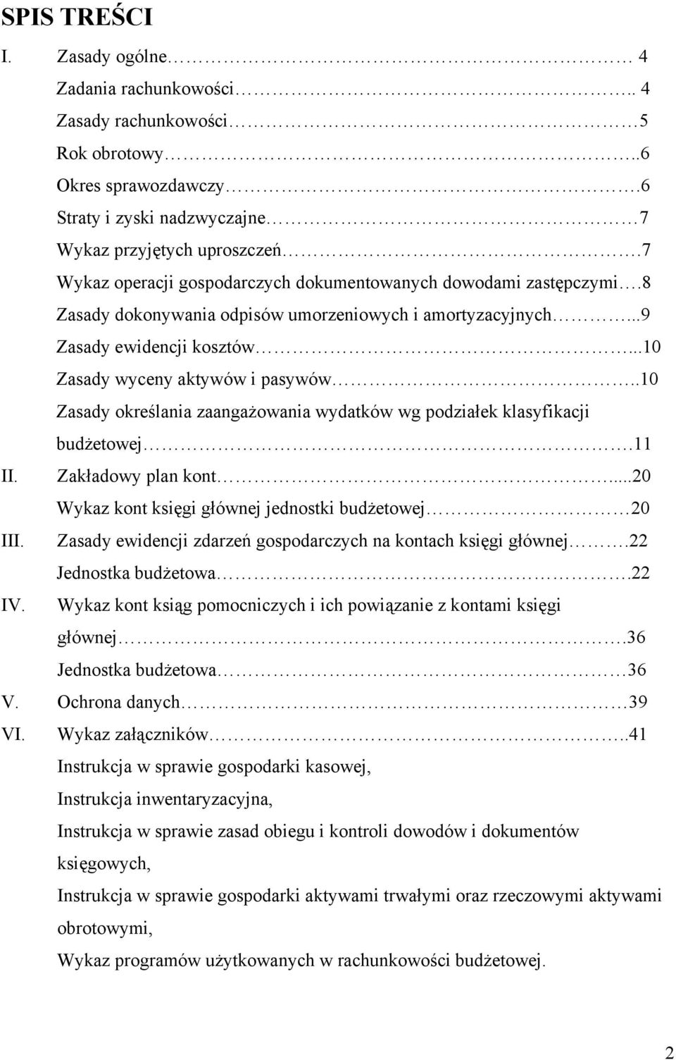 .10 Zasady określania zaangażowania wydatków wg podziałek klasyfikacji budżetowej.11 II. Zakładowy plan kont...20 Wykaz kont księgi głównej jednostki budżetowej 20 III.