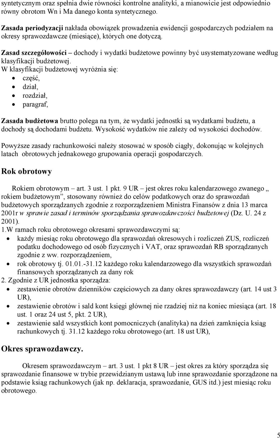 Zasad szczegółowości dochody i wydatki budżetowe powinny być usystematyzowane według klasyfikacji budżetowej.