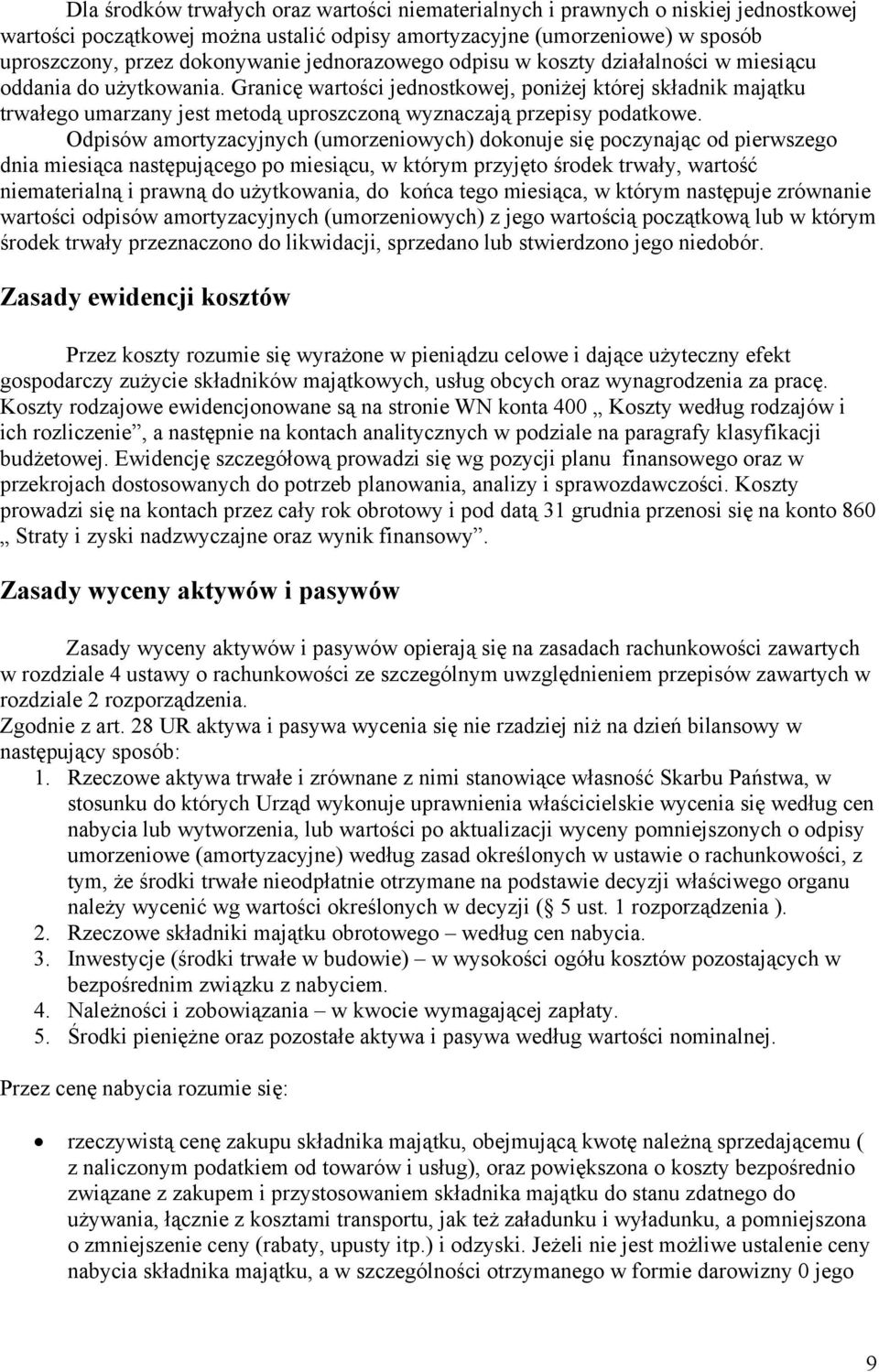 Granicę wartości jednostkowej, poniżej której składnik majątku trwałego umarzany jest metodą uproszczoną wyznaczają przepisy podatkowe.