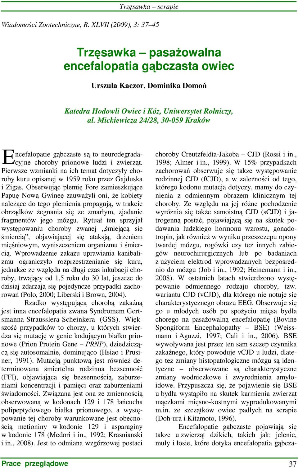 Mickiewicza 24/28, 30-059 Kraków E ncefalopatie gąbczaste są to neurodegradacyjne choroby prionowe ludzi i zwierząt.