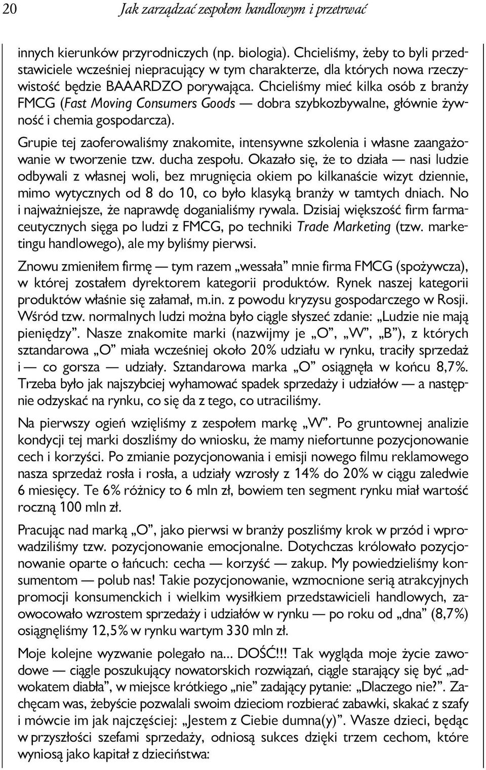 Chcieliśmy mieć kilka osób z branży FMCG (Fast Moving Consumers Goods dobra szybkozbywalne, głównie żywność i chemia gospodarcza).