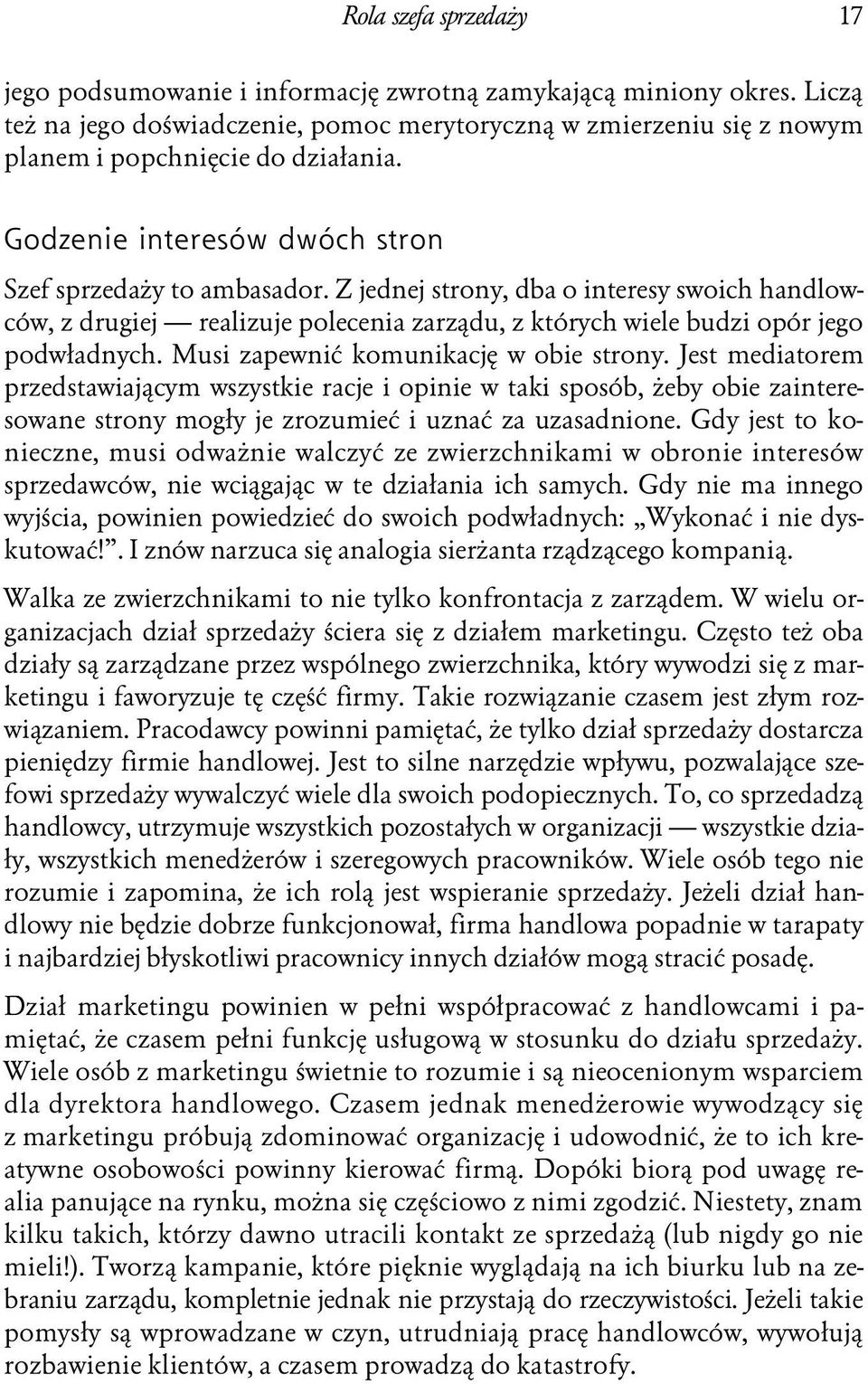 Musi zapewnić komunikację w obie strony. Jest mediatorem przedstawiającym wszystkie racje i opinie w taki sposób, żeby obie zainteresowane strony mogły je zrozumieć i uznać za uzasadnione.