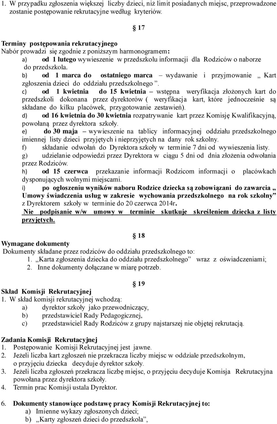 b) od 1 marca do ostatniego marca wydawanie i przyjmowanie Kart zgłoszenia dzieci do oddziału przedszkolnego.