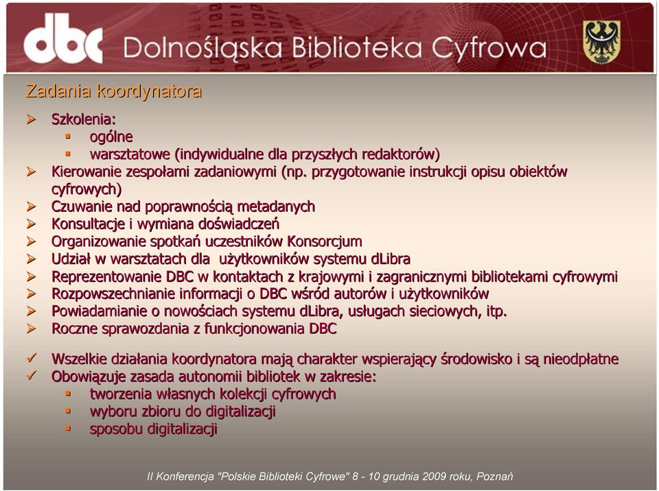 użytkowników systemu dlibra Reprezentowanie DBC w kontaktach z krajowymi i zagranicznymi bibliotekami cyfrowymi Rozpowszechnianie informacji o DBC wśród autorów i użytkowników Powiadamianie o