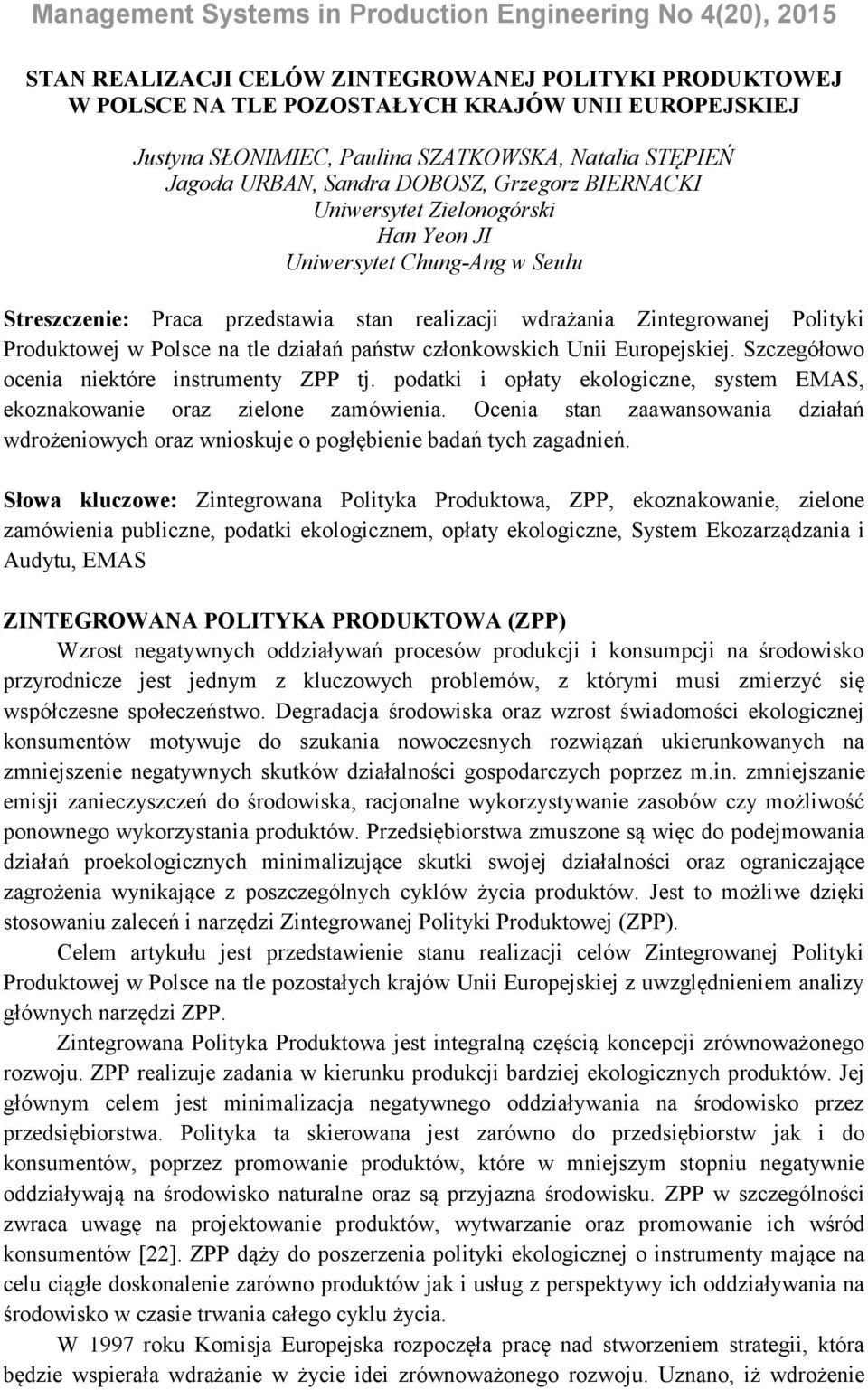 działań państw członkowskich Unii Europejskiej. Szczegółowo ocenia niektóre instrumenty ZPP tj. podatki i opłaty ekologiczne, system EMAS, ekoznakowanie oraz zielone zamówienia.