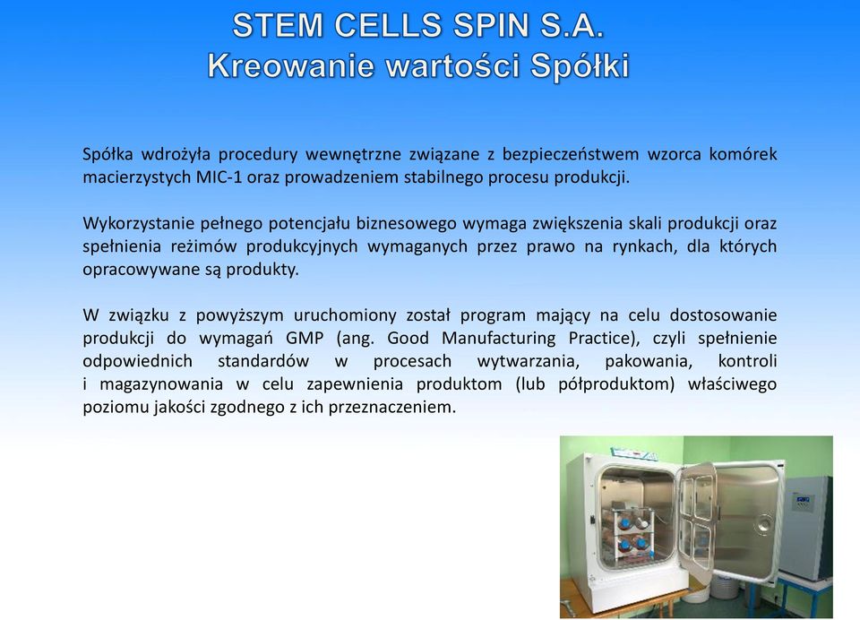 opracowywane są produkty. W związku z powyższym uruchomiony został program mający na celu dostosowanie produkcji do wymagao GMP (ang.