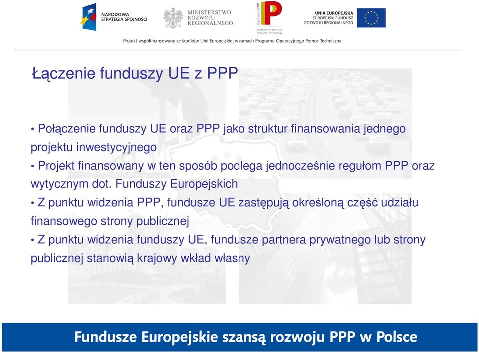 Funduszy Europejskich Z punktu widzenia PPP, fundusze UE zastępują określoną część udziału finansowego