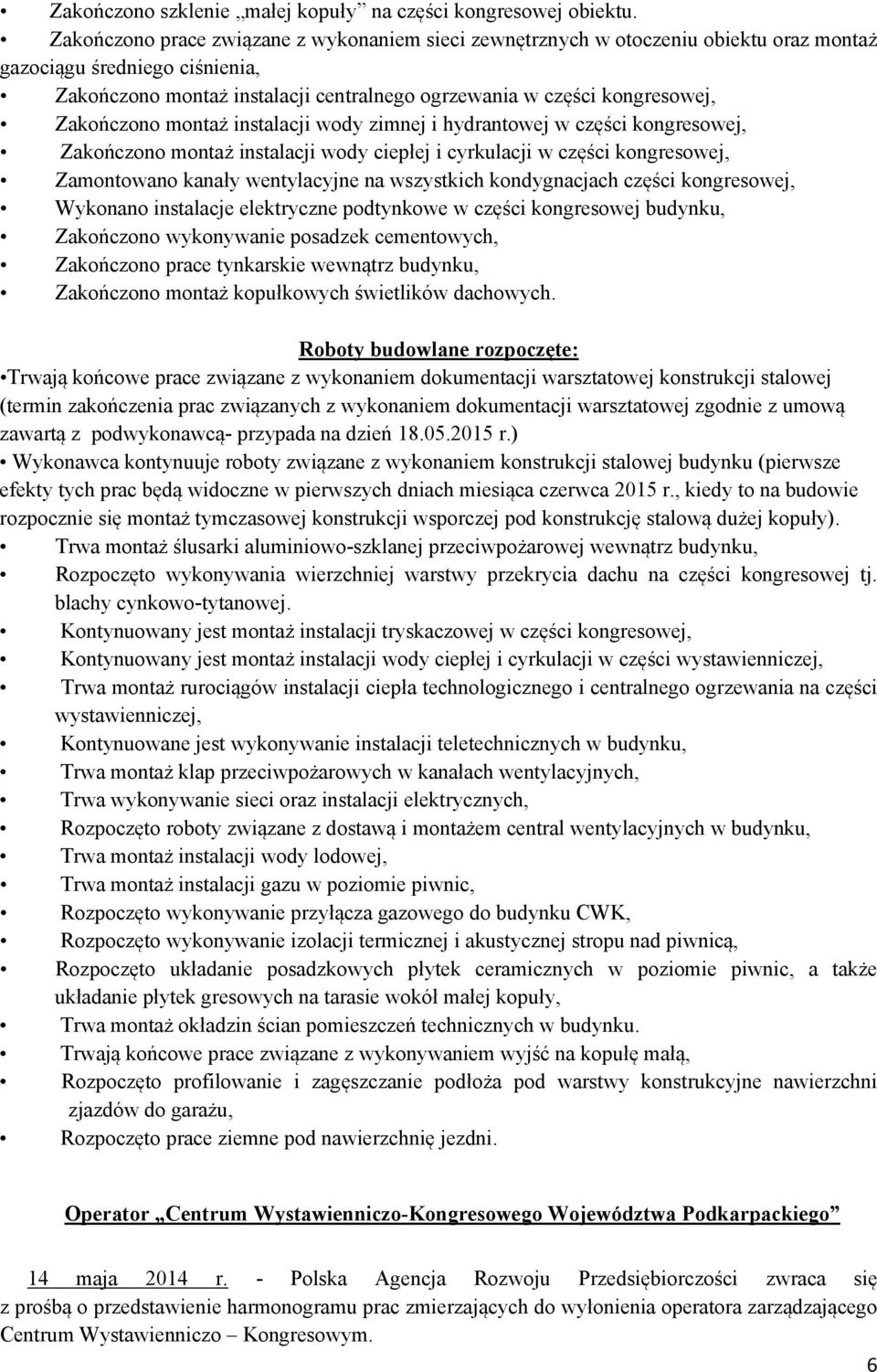 Zakończono montaż instalacji wody zimnej i hydrantowej w części kongresowej, Zakończono montaż instalacji wody ciepłej i cyrkulacji w części kongresowej, Zamontowano kanały wentylacyjne na wszystkich