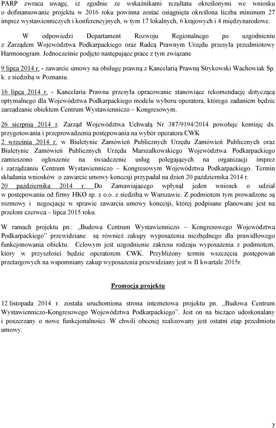 W odpowiedzi Departament Rozwoju Regionalnego po uzgodnieniu z Zarządem Województwa Podkarpackiego oraz Radcą Prawnym Urzędu przesyła przedmiotowy Harmonogram.