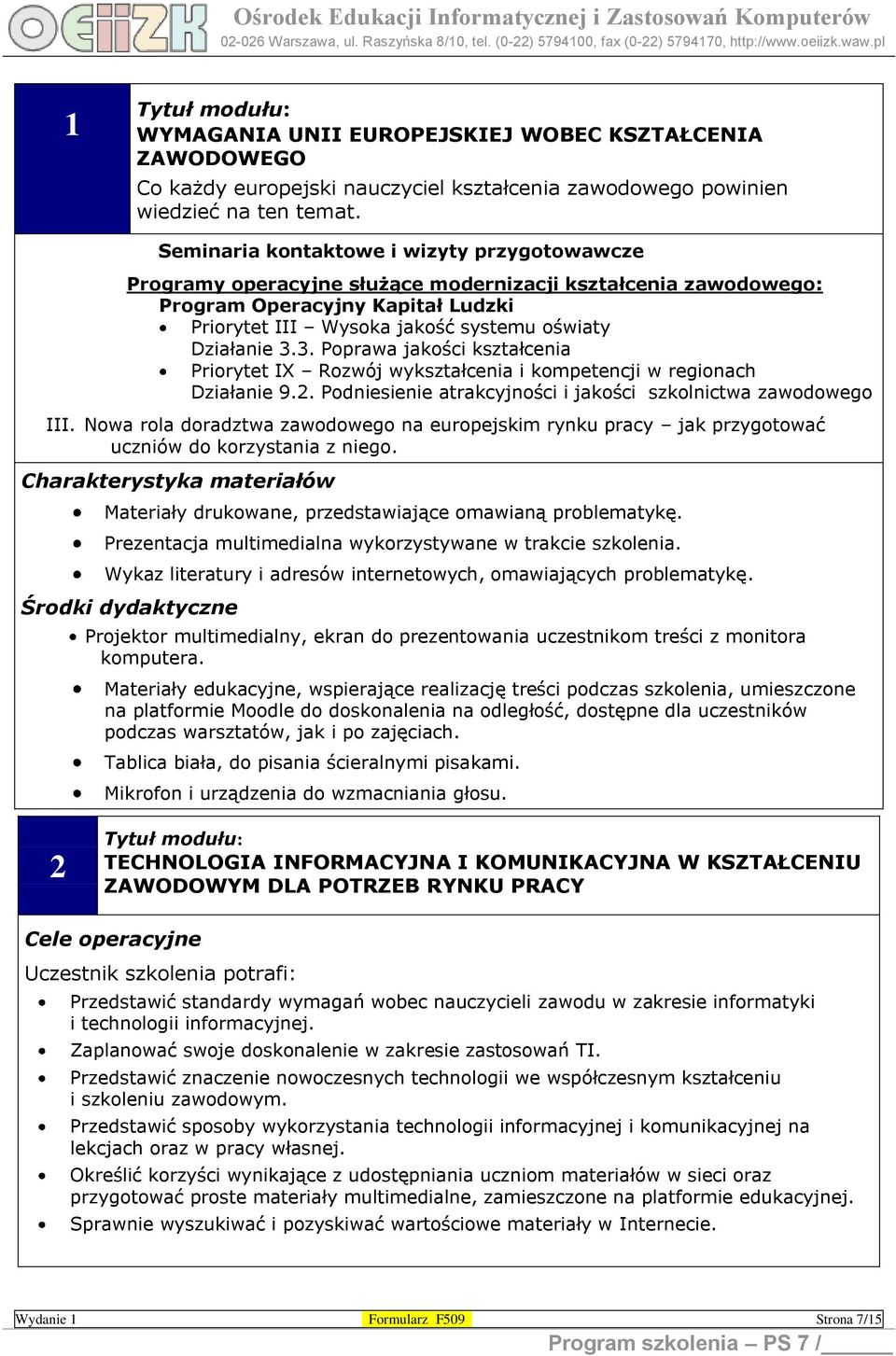 3. Poprawa jakości kształcenia Priorytet IX Rozwój wykształcenia i kompetencji w regionach Działanie 9.2. Podniesienie atrakcyjności i jakości szkolnictwa zawodowego III.