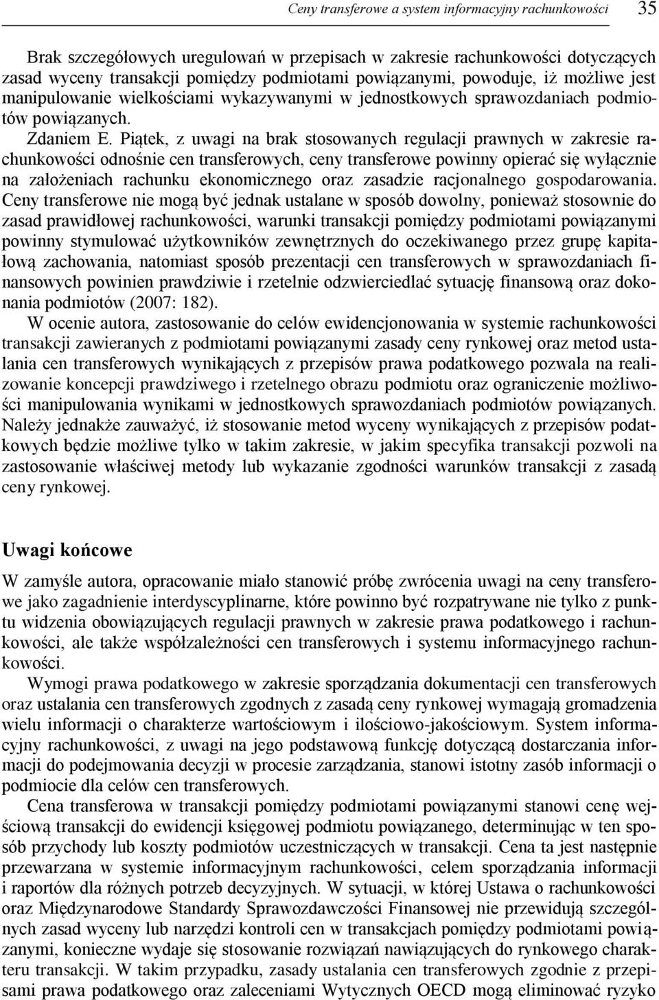 Piątek, z uwagi na brak stosowanych regulacji prawnych w zakresie rachunkowości odnośnie cen transferowych, ceny transferowe powinny opierać się wyłącznie na założeniach rachunku ekonomicznego oraz