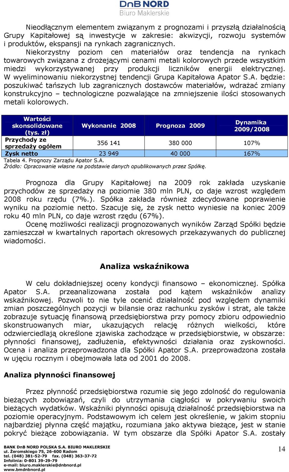 elektrycznej. W wyeliminowaniu niekorzystnej tendencji Grupa Kapitałowa Ap