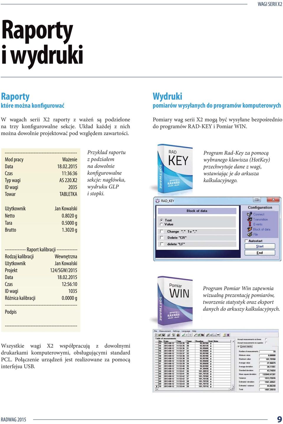 Wydruki pomiarów wysyłanych do programów komputerowych Pomiary wag serii X2 mogą być wysyłane bezpośrednio do programów RAD-KEY i Pomiar WIN.