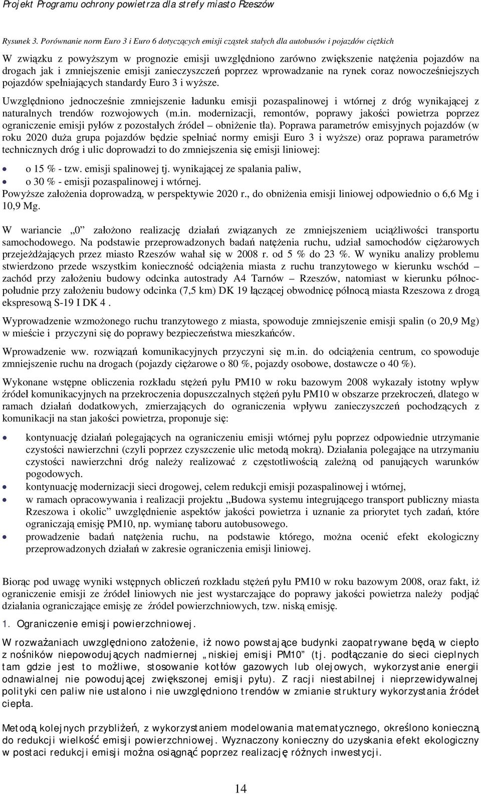 drogach jak i zmniejszenie emisji zanieczyszczeń poprzez wprowadzanie na rynek coraz nowocześniejszych pojazdów spełniających standardy Euro 3 i wyższe.