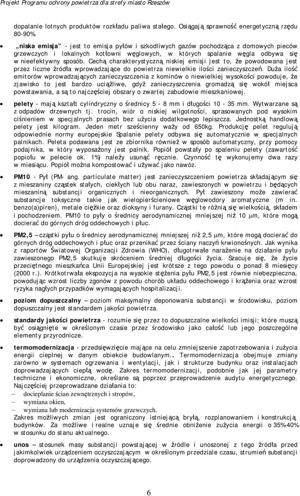 Cechą charakterystyczną niskiej emisji jest to, że powodowana jest przez liczne źródła wprowadzające do powietrza niewielkie ilości zanieczyszczeń.