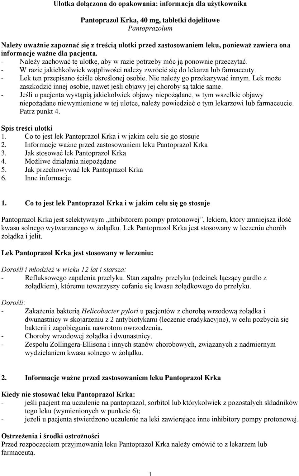 - W razie jakichkolwiek wątpliwości należy zwrócić się do lekarza lub farmaceuty. - Lek ten przepisano ściśle określonej osobie. Nie należy go przekazywać innym.