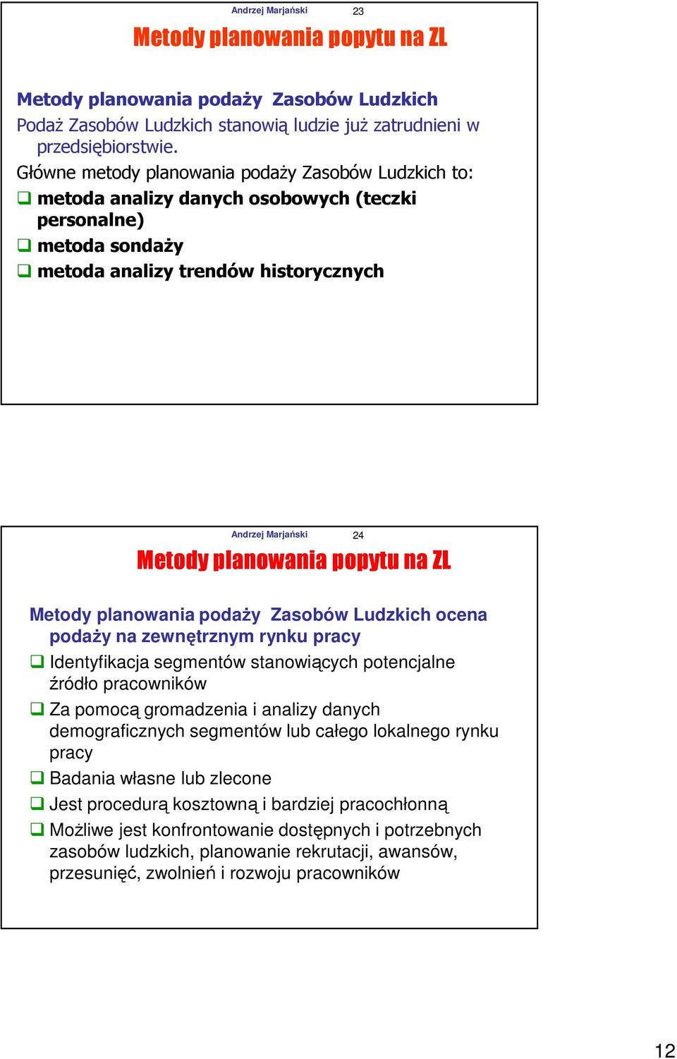 popytu na ZL Metody planowania podaży Zasobów Ludzkich ocena podaży na zewnętrznym rynku pracy Identyfikacja segmentów stanowiących potencjalne źródło pracowników Za pomocą gromadzenia i analizy