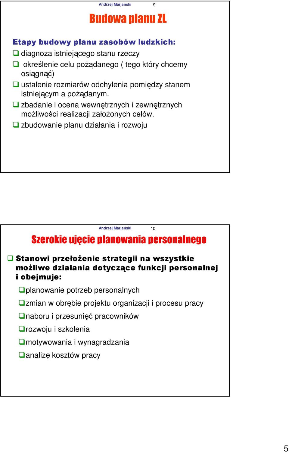 zbudowanie planu działania i rozwoju Andrzej Marjański 10 Szerokie ujęcie planowania personalnego Stanowi przełożenie strategii na wszystkie możliwe działania dotyczące funkcji