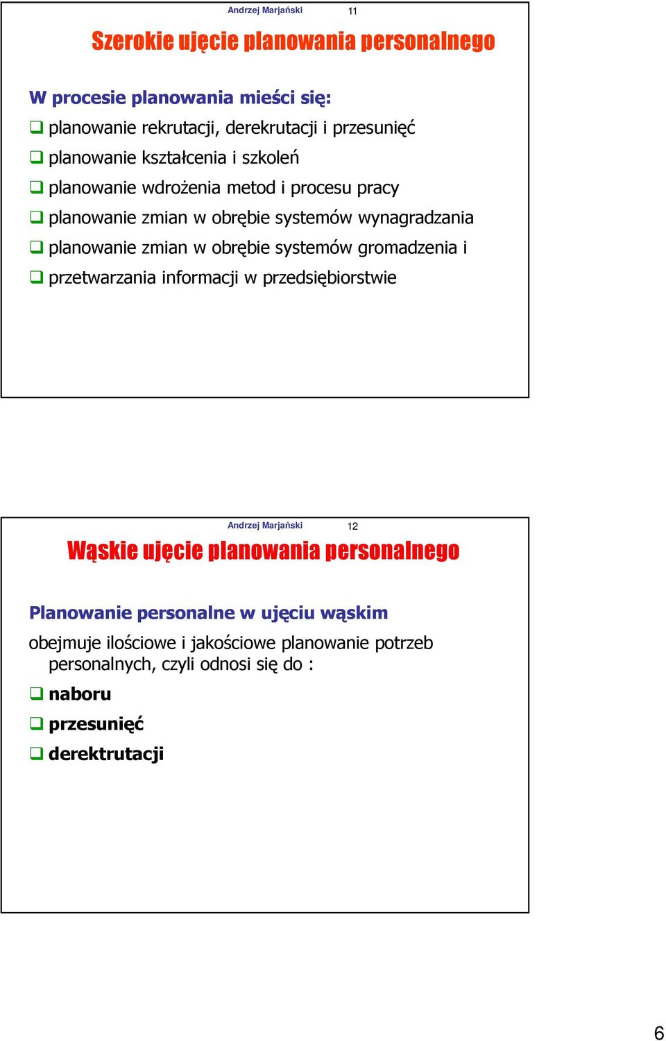 obrębie systemów gromadzenia i przetwarzania informacji w przedsiębiorstwie Andrzej Marjański 12 Wąskie ujęcie planowania personalnego Planowanie