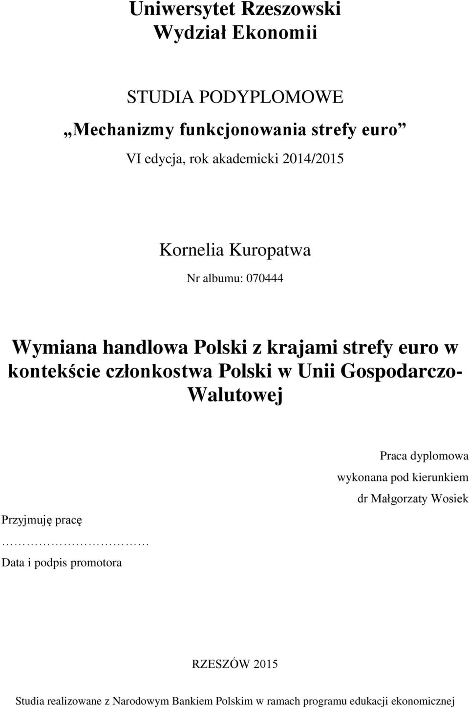 członkostwa Polski w Unii Gospodarczo- Walutowej Przyjmuję pracę Data i podpis promotora Praca dyplomowa wykonana pod