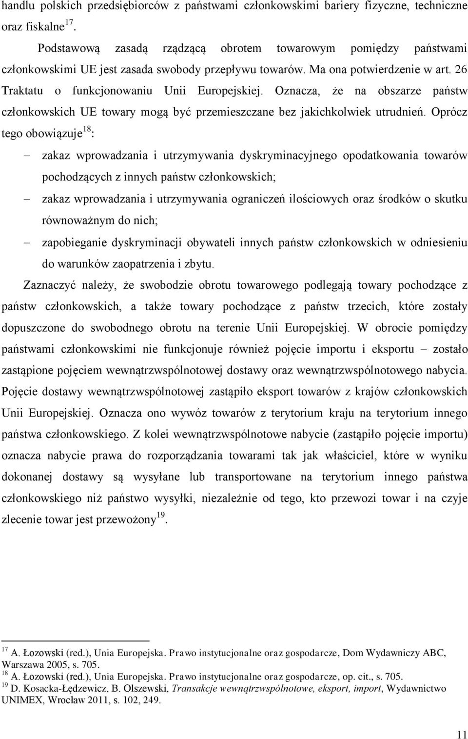 Oznacza, że na obszarze państw członkowskich UE towary mogą być przemieszczane bez jakichkolwiek utrudnień.