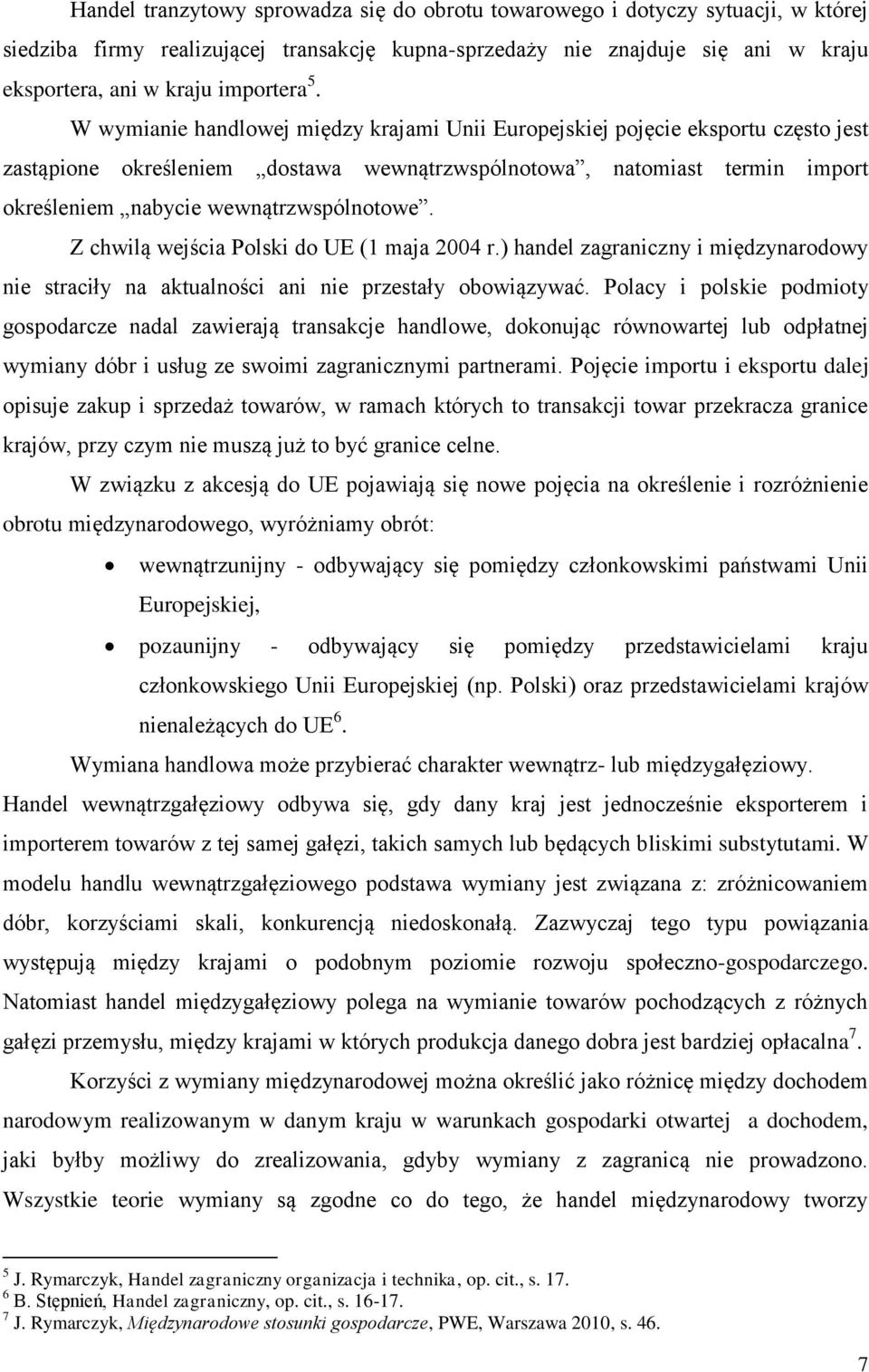 wewnątrzwspólnotowe. Z chwilą wejścia Polski do UE (1 maja 2004 r.) handel zagraniczny i międzynarodowy nie straciły na aktualności ani nie przestały obowiązywać.