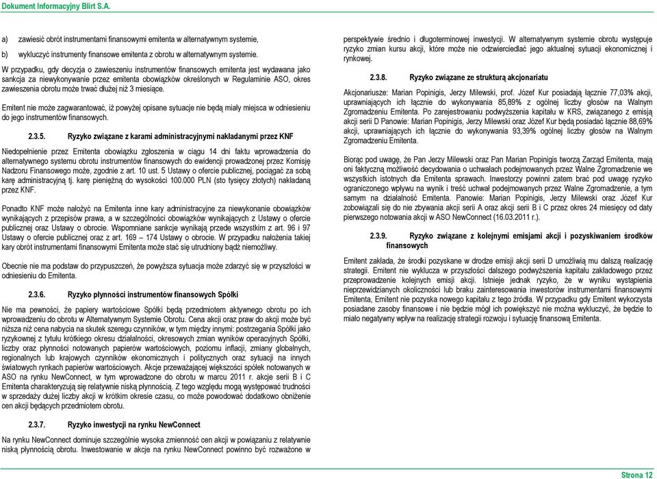 może trwać dłużej niż 3 miesiące. Emitent nie może zagwarantować, iż powyżej opisane sytuacje nie będą miały miejsca w odniesieniu do jego instrumentów finansowych. 2.3.5.