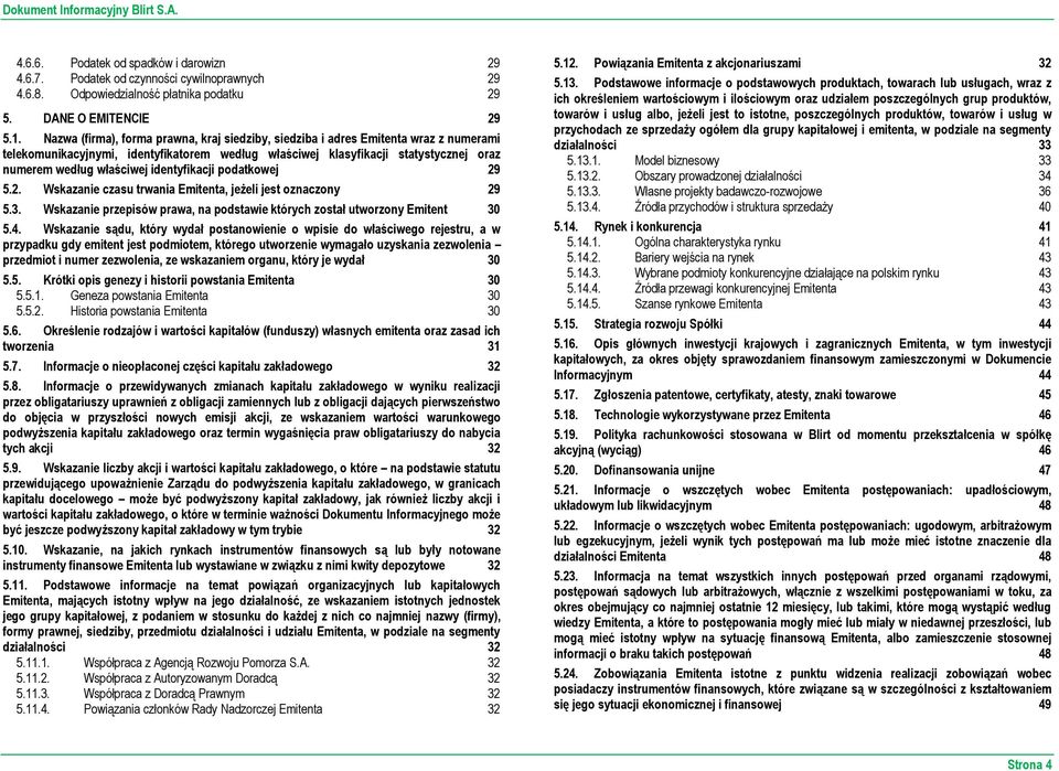 identyfikacji podatkowej 29 5.2. Wskazanie czasu trwania Emitenta, jeżeli jest oznaczony 29 5.3. Wskazanie przepisów prawa, na podstawie których został utworzony Emitent 30 5.4.