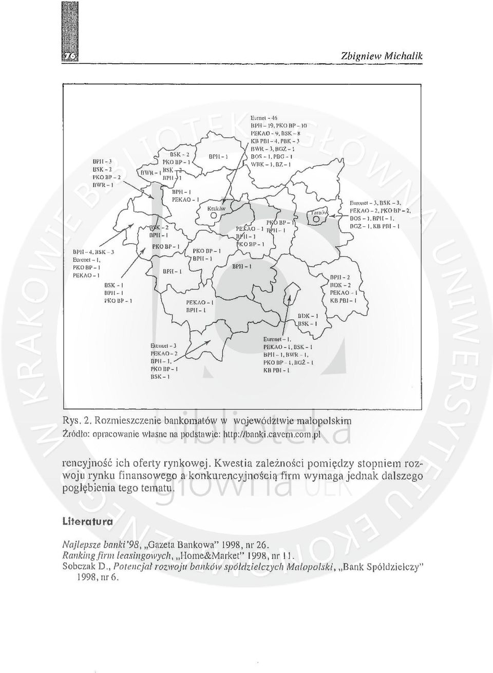 2, Rozmieszczenie bankomatów w województwie małopolskim Żródło: opracowanie własne na podstawie: http://banki,cavcrn.com.pl rencyjność ich oferty rynkowej.