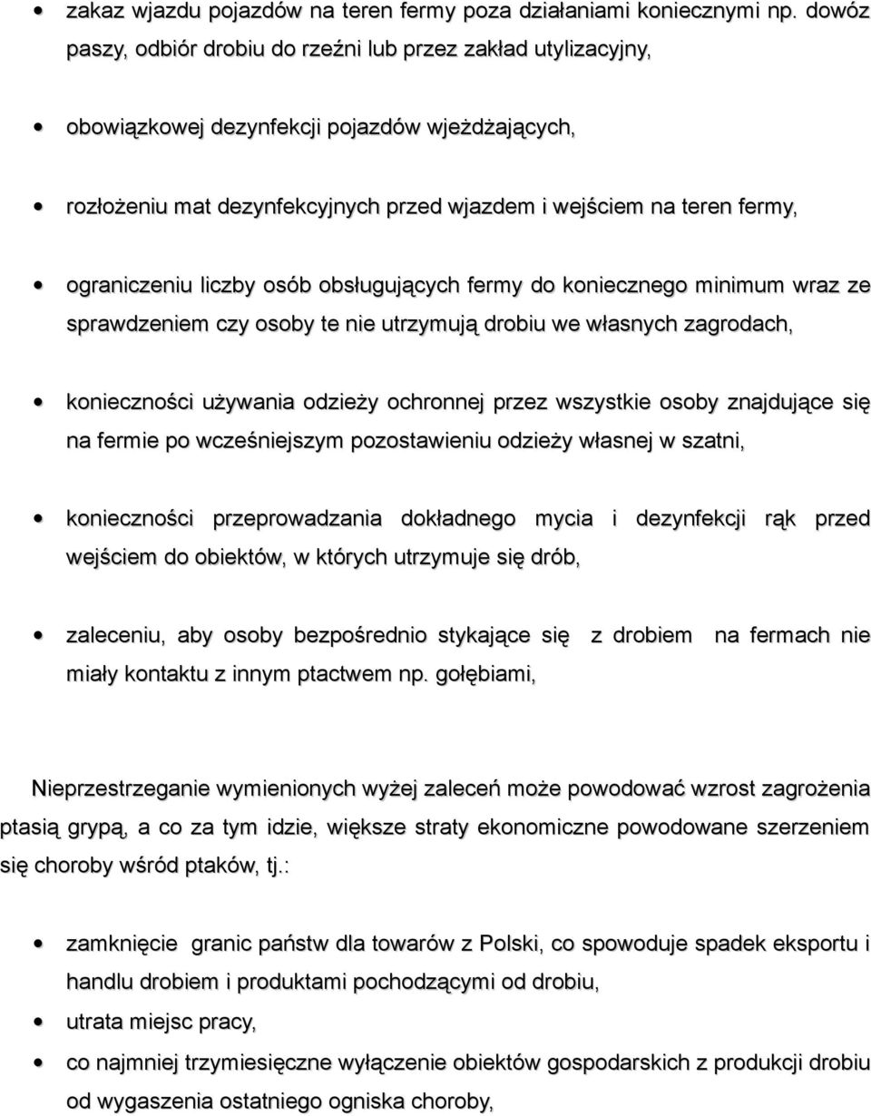 ograniczeniu liczby osób obsługujących fermy do koniecznego minimum wraz ze sprawdzeniem czy osoby te nie utrzymują drobiu we własnych zagrodach, konieczności używania odzieży ochronnej przez