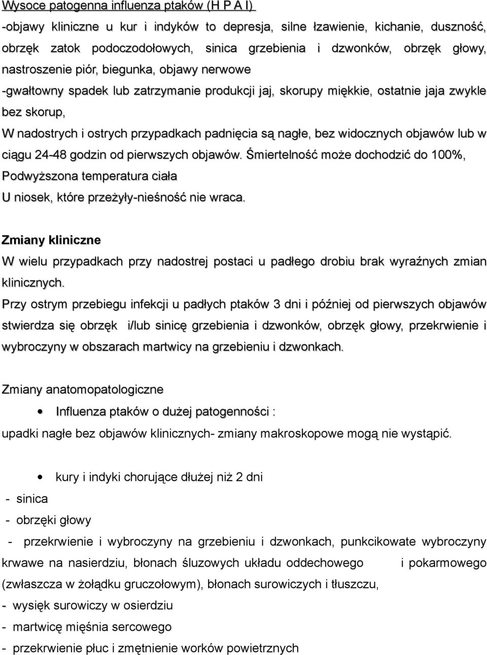 nagłe, bez widocznych objawów lub w ciągu 24-48 godzin od pierwszych objawów. Śmiertelność może dochodzić do 100%, Podwyższona temperatura ciała U niosek, które przeżyły-nieśność nie wraca.