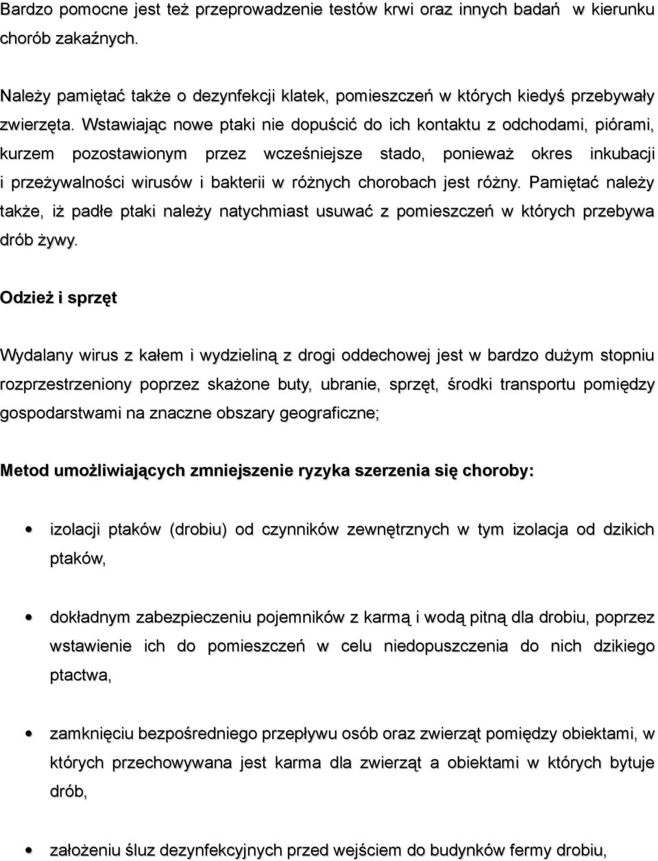 chorobach jest różny. Pamiętać należy także, iż padłe ptaki należy natychmiast usuwać z pomieszczeń w których przebywa drób żywy.