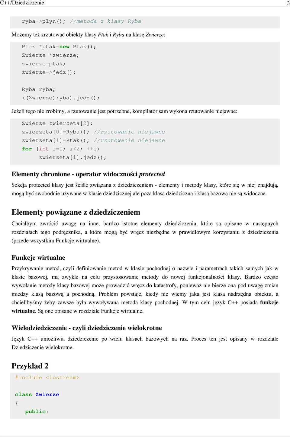 jedz(); Jeżeli tego nie zrobimy, a rzutowanie jest potrzebne, kompilator sam wykona rzutowanie niejawne: Zwierze zwierzeta[2]; zwierzeta[0]=ryba(); //rzutowanie niejawne zwierzeta[1]=ptak();