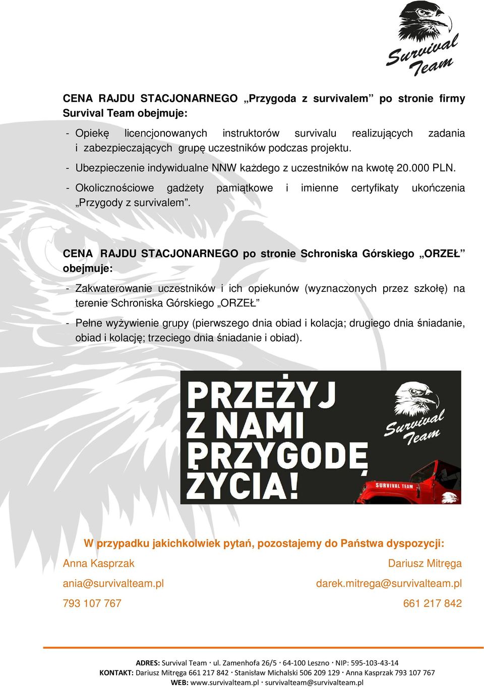 CENA RAJDU STACJONARNEGO po stronie Schroniska Górskiego ORZEŁ obejmuje: - Zakwaterowanie uczestników i ich opiekunów (wyznaczonych przez szkołę) na terenie Schroniska Górskiego ORZEŁ - Pełne