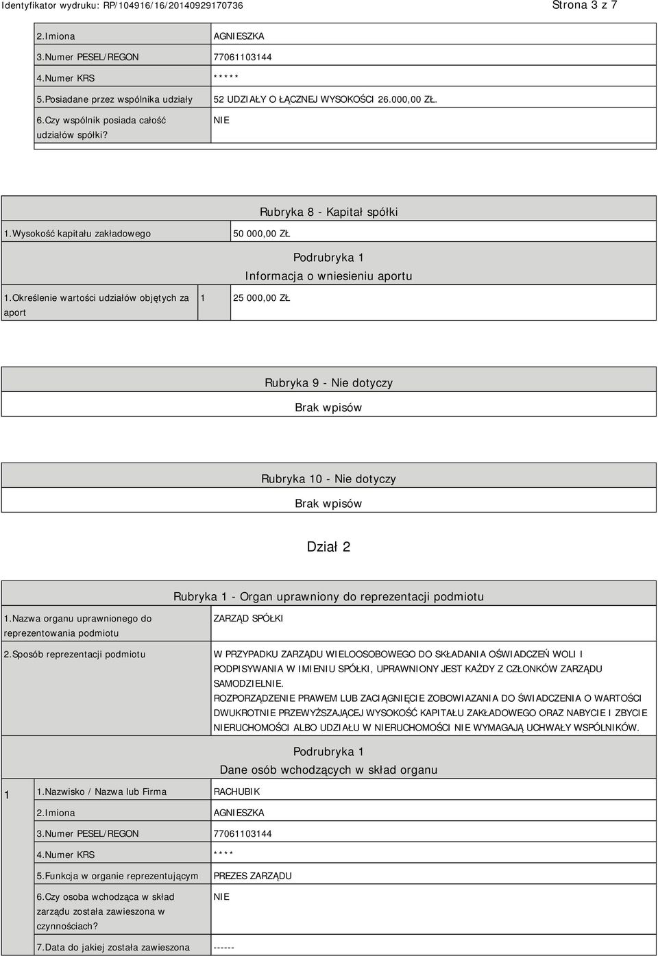 Określenie wartości udziałów objętych za aport 1 25 000,00 ZŁ Rubryka 9 - Nie dotyczy Rubryka 10 - Nie dotyczy Dział 2 Rubryka 1 - Organ uprawniony do reprezentacji podmiotu 1.