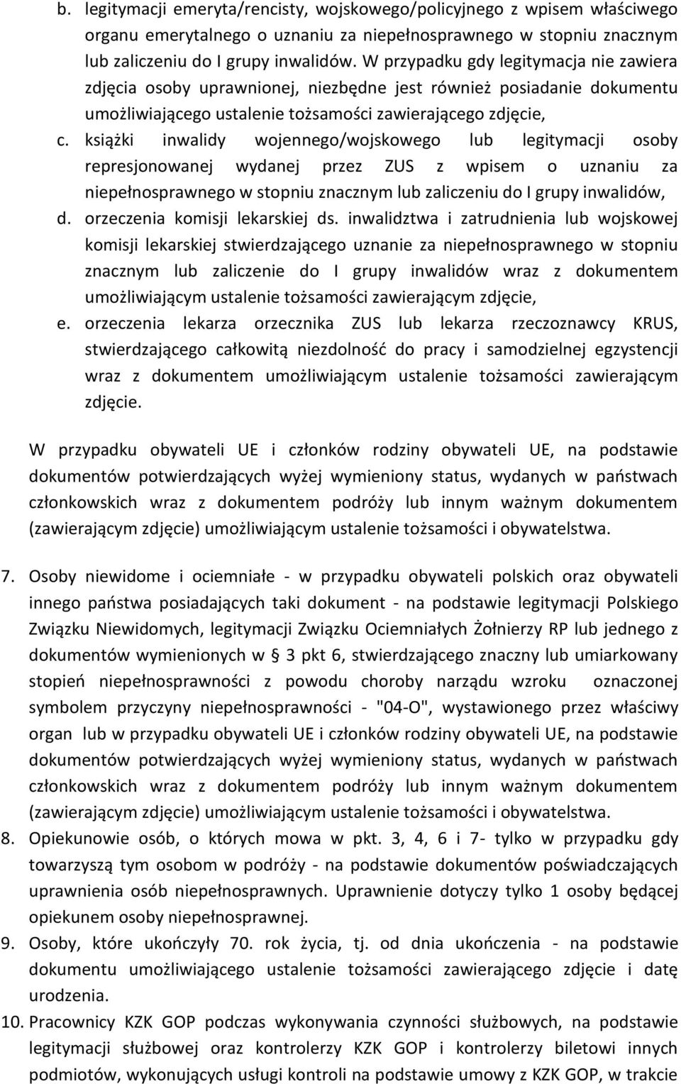 książki inwalidy wojennego/wojskowego lub legitymacji osoby represjonowanej wydanej przez ZUS z wpisem o uznaniu za niepełnosprawnego w stopniu znacznym lub zaliczeniu do I grupy inwalidów, d.