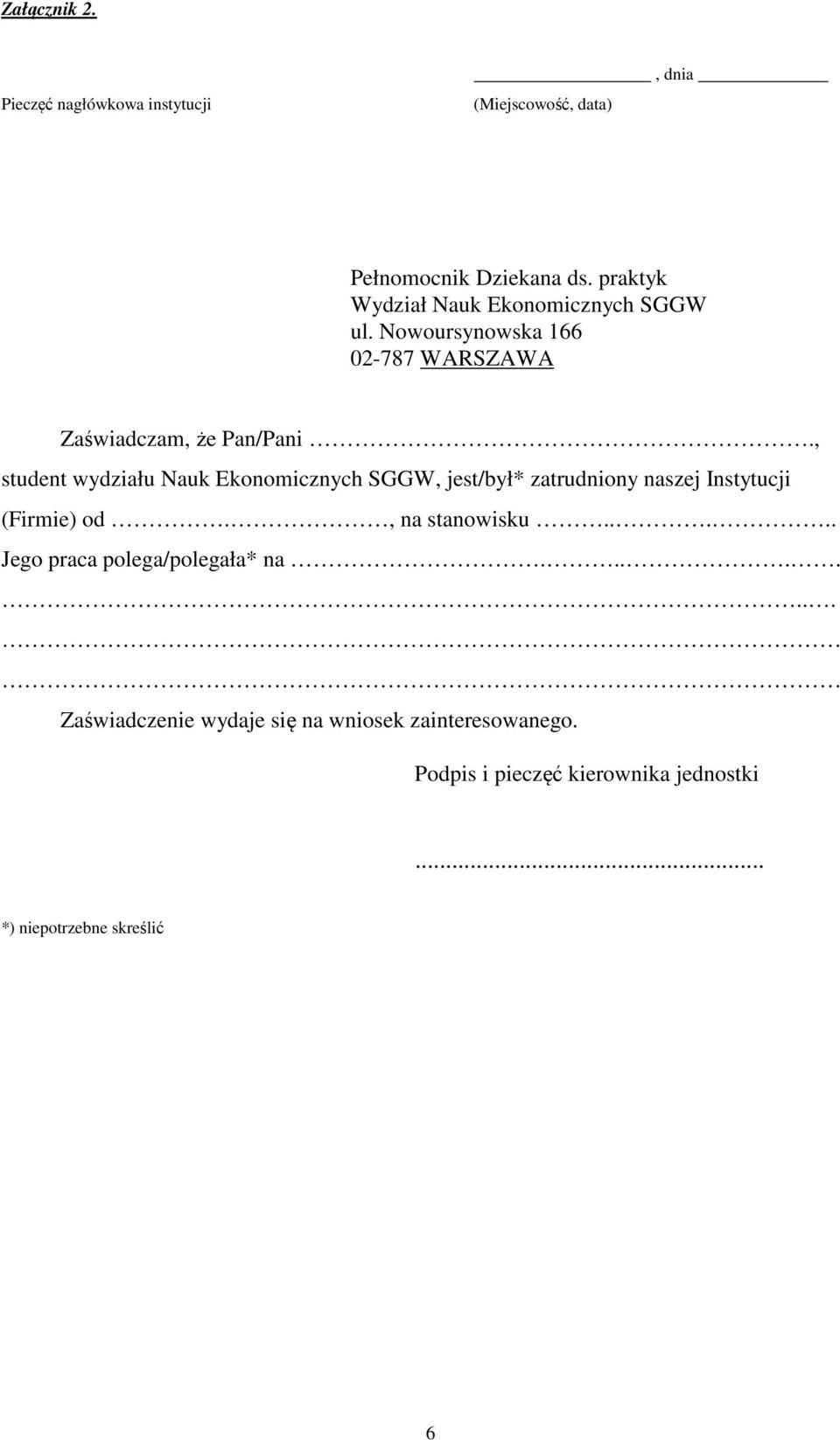 , student wydziału Nauk Ekonomicznych SGGW, jest/był* zatrudniony naszej Instytucji (Firmie) od., na stanowisku.