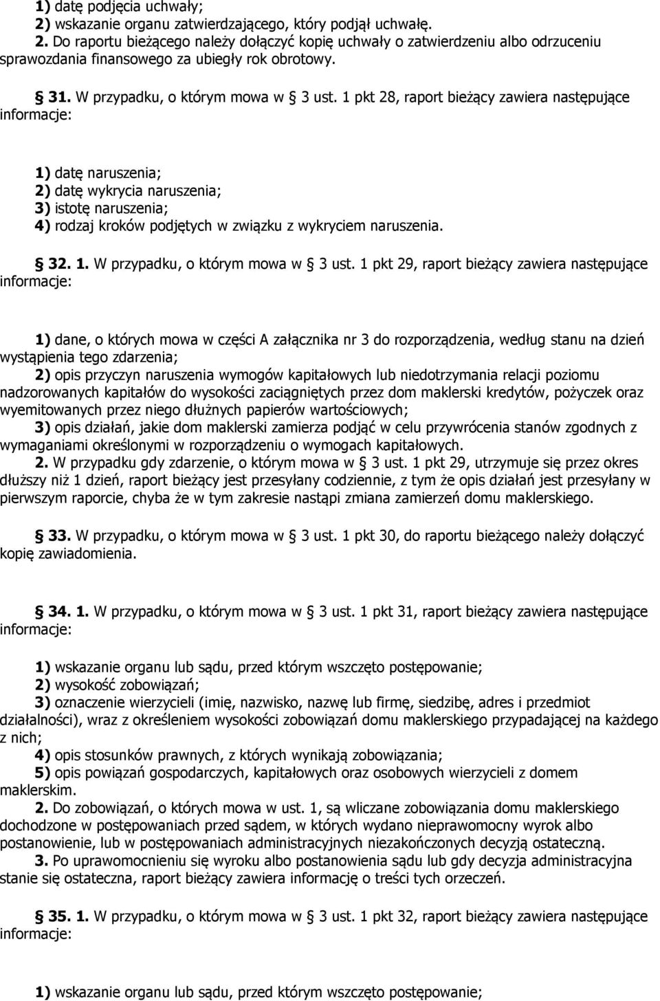 1 pkt 28, raport bieżący zawiera następujące 1) datę naruszenia; 2) datę wykrycia naruszenia; 3) istotę naruszenia; 4) rodzaj kroków podjętych w związku z wykryciem naruszenia. 32. 1. W przypadku, o którym mowa w 3 ust.