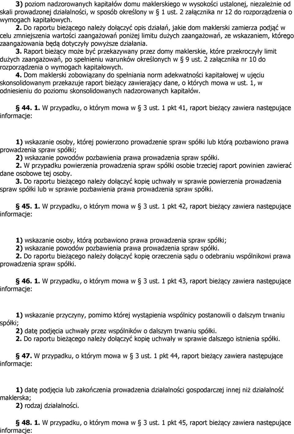 Do raportu bieżącego należy dołączyć opis działań, jakie dom maklerski zamierza podjąć w celu zmniejszenia wartości zaangażowań poniżej limitu dużych zaangażowań, ze wskazaniem, którego zaangażowania