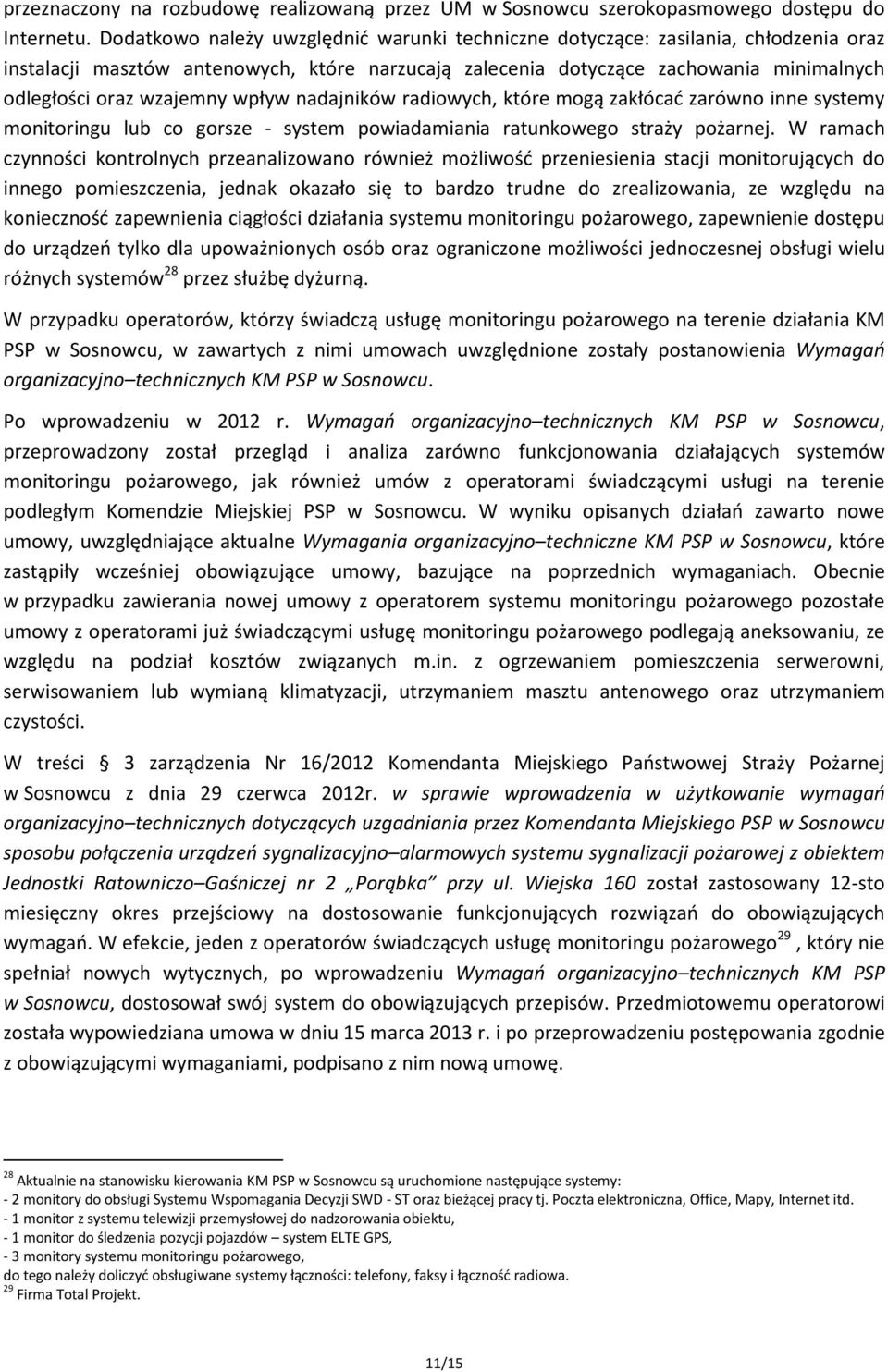 wpływ nadajników radiowych, które mogą zakłócać zarówno inne systemy monitoringu lub co gorsze - system powiadamiania ratunkowego straży pożarnej.