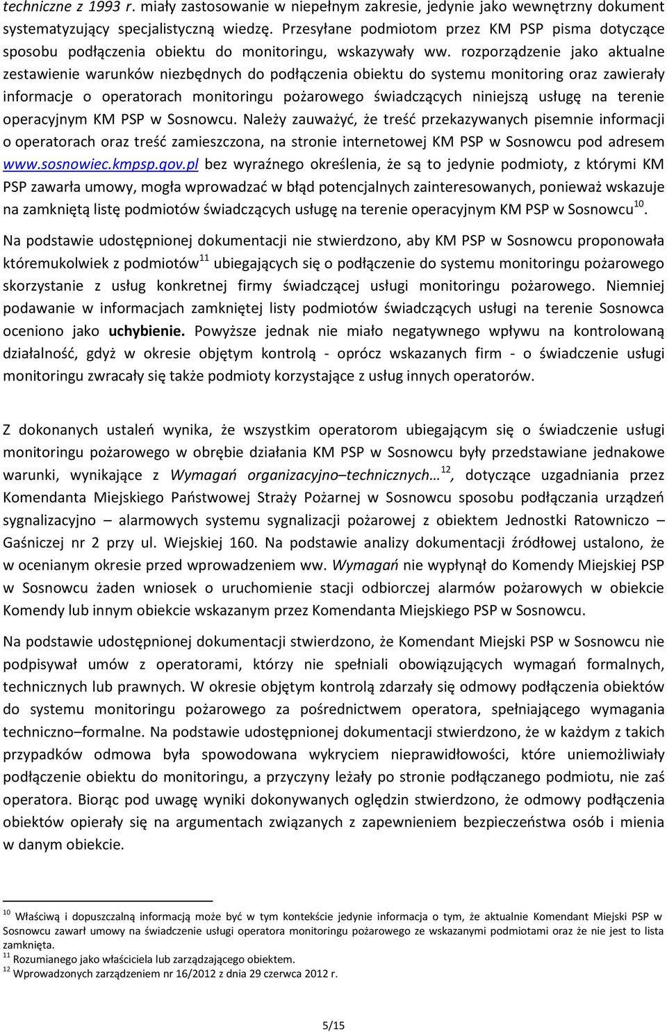 rozporządzenie jako aktualne zestawienie warunków niezbędnych do podłączenia obiektu do systemu monitoring oraz zawierały informacje o operatorach monitoringu pożarowego świadczących niniejszą usługę