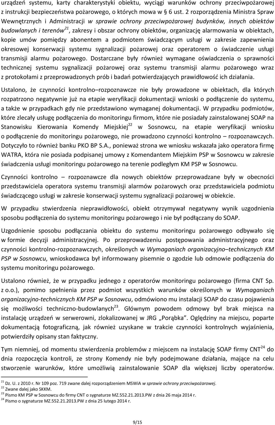 alarmowania w obiektach, kopie umów pomiędzy abonentem a podmiotem świadczącym usługi w zakresie zapewnienia okresowej konserwacji systemu sygnalizacji pożarowej oraz operatorem o świadczenie usługi