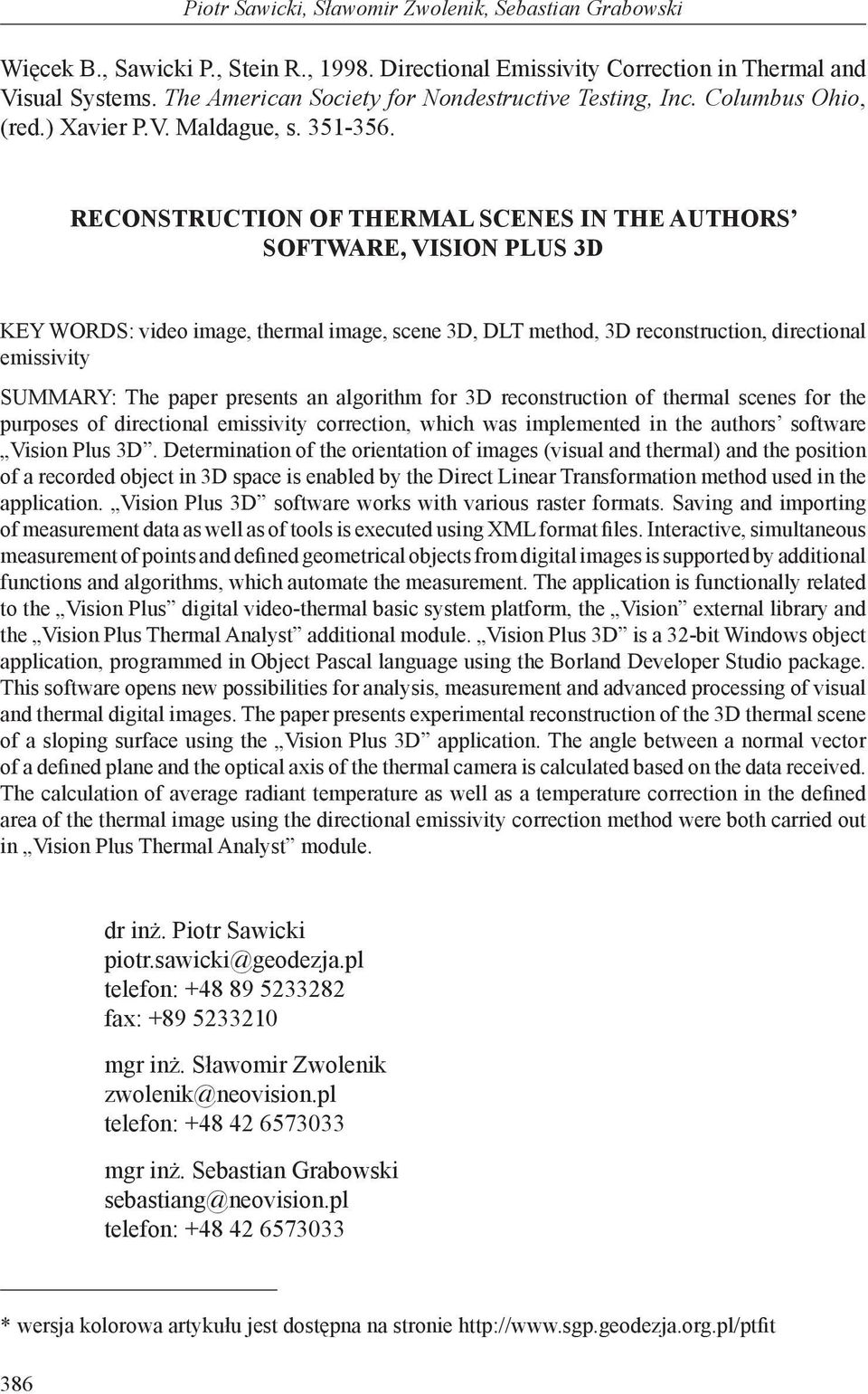 RECONSTRUCTION OF THERMAL SCENES IN THE AUTHORS SOFTWARE, VISION PLUS 3D KEY WORDS: video image, thermal image, scene 3D, DLT method, 3D reconstruction, directional emissivity SUMMARY: The paper