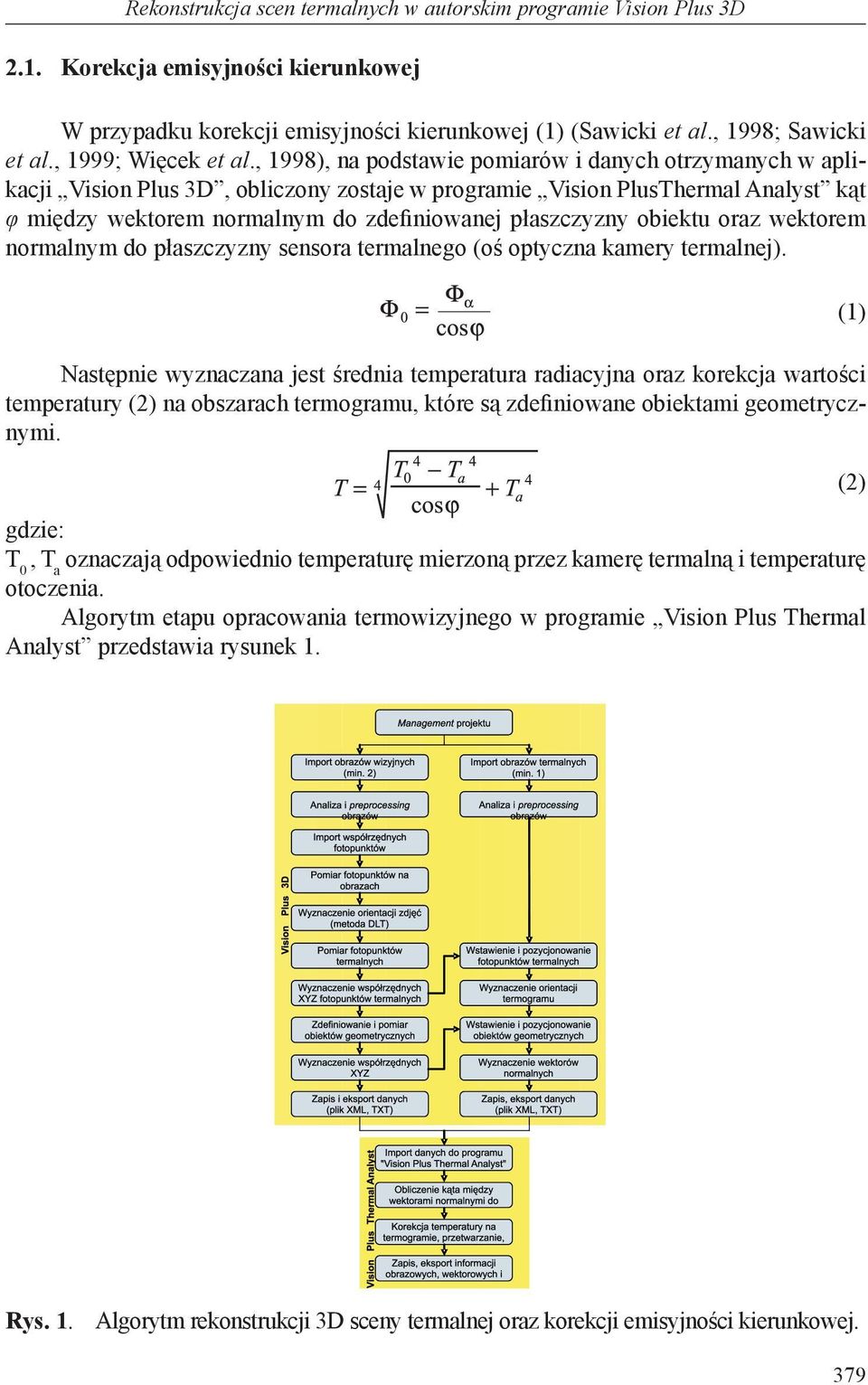 , 1998), na podstawie pomiarów i danych otrzymanych w aplikacji Vision Plus 3D, obliczony zostaje w programie Vision PlusThermal Analyst kąt φ między wektorem normalnym do zdefiniowanej płaszczyzny