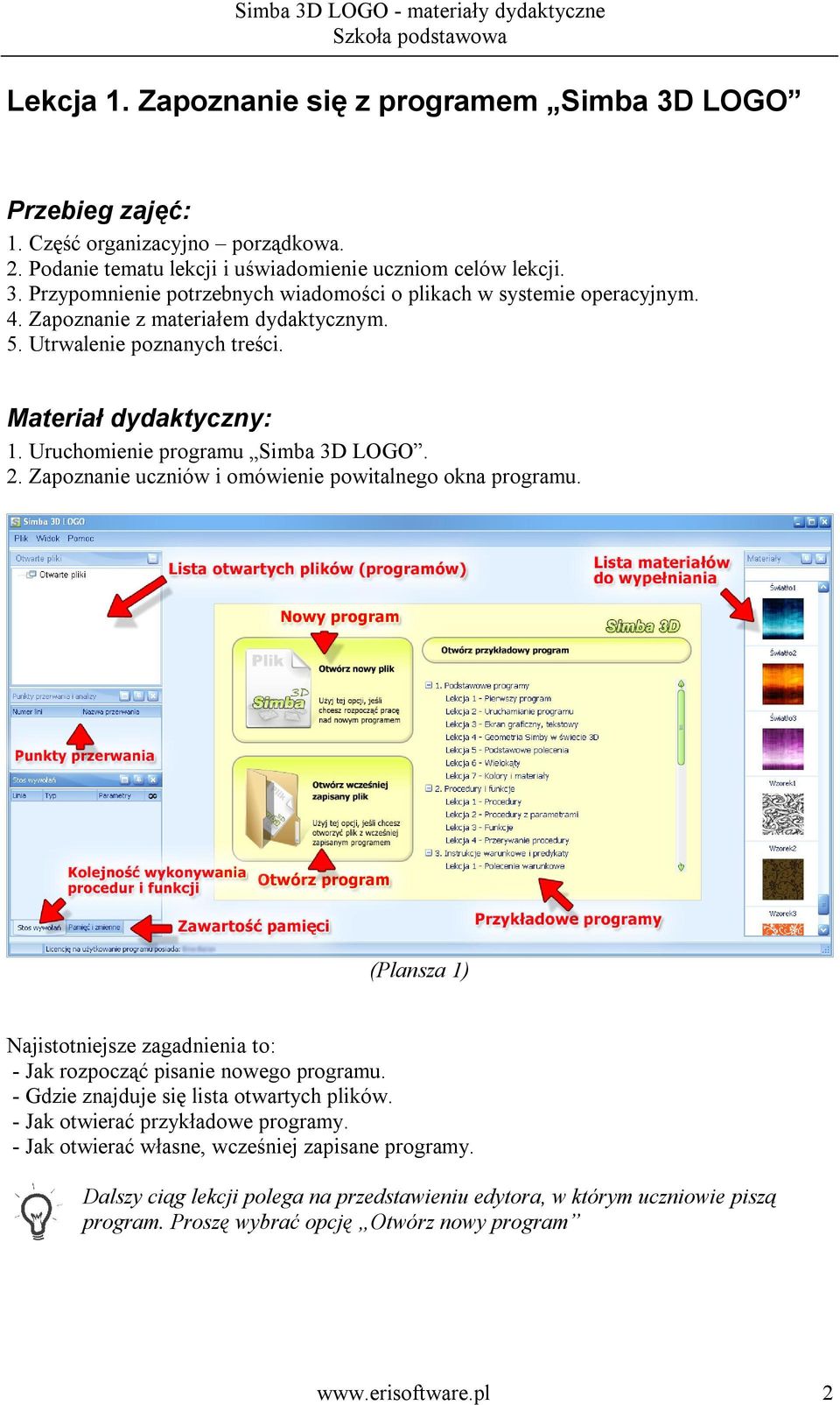 (Plansza 1) Najistotniejsze zagadnienia to: - Jak rozpocząć pisanie nowego programu. - Gdzie znajduje się lista otwartych plików. - Jak otwierać przykładowe programy.