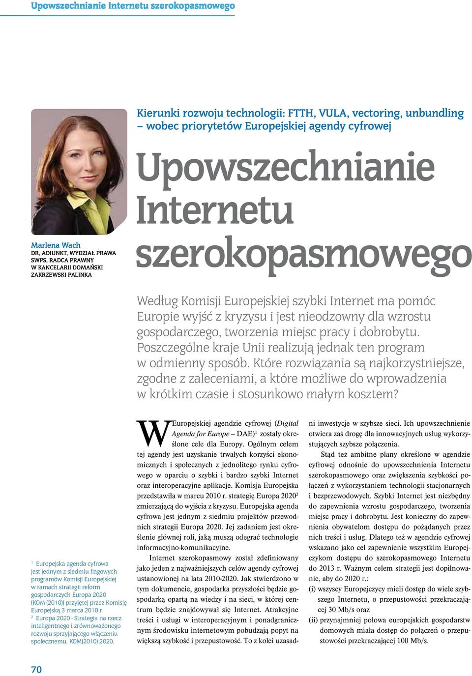 wzrostu gospodarczego, tworzenia miejsc pracy i dobrobytu. Poszczególne kraje Unii realizują jednak ten program w odmienny sposób.