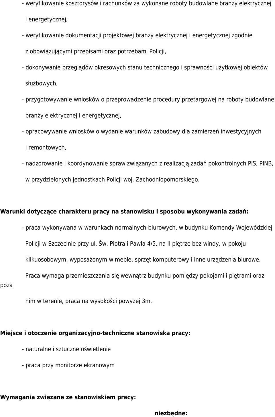 procedury przetargowej na roboty budowlane branży elektrycznej i energetycznej, - opracowywanie wniosków o wydanie warunków zabudowy dla zamierzeń inwestycyjnych i remontowych, - nadzorowanie i